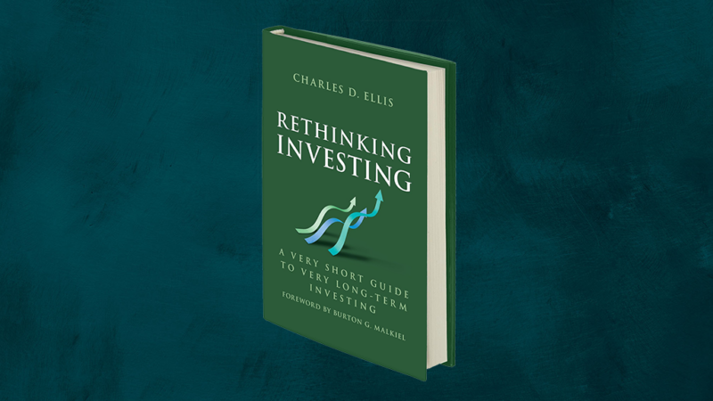 Charley Ellis Publishes His 21st Book, Rethinking Investing